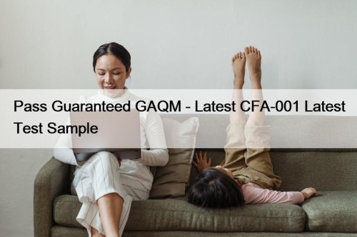 Pass Guaranteed GAQM - Latest CFA-001 Latest Test ...